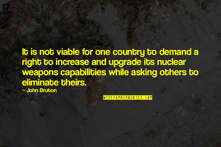 Nuclear Weapons Quotes By John Bruton: It is not viable for one country to