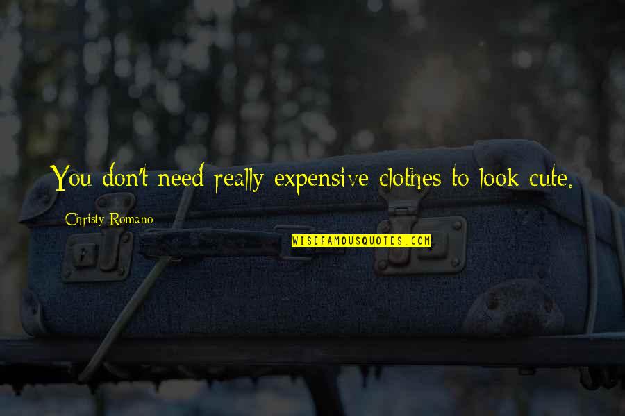 Nuclear Weapons Wise Quotes By Christy Romano: You don't need really expensive clothes to look Nuclear Weapons Wise Quotes By Christy Romano: You don't need really expensive clothes to look