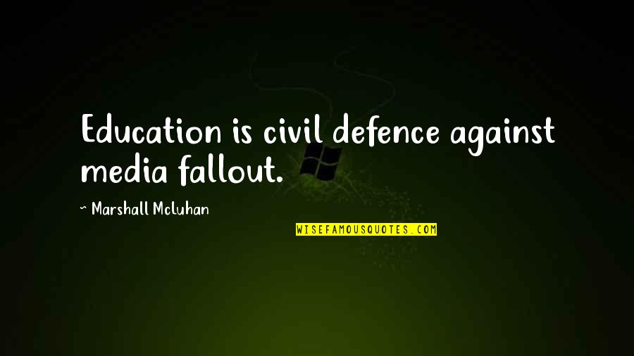 Nuclearization Of Families Quotes By Marshall McLuhan: Education is civil defence against media fallout. Nuclearization Of Families Quotes By Marshall McLuhan: Education is civil defence against media fallout.