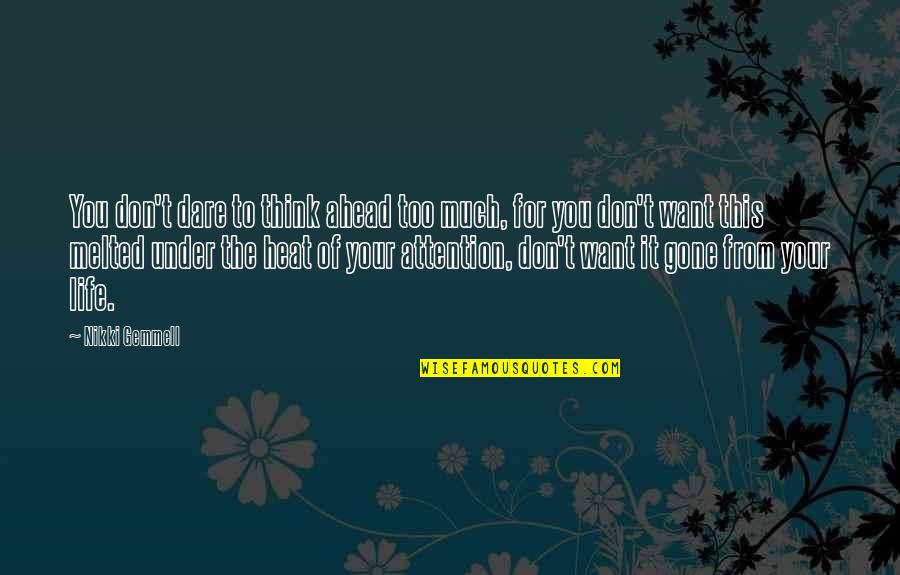 Nuclearization Of Pakistan Quotes By Nikki Gemmell: You don't dare to think ahead too much, Nuclearization Of Pakistan Quotes By Nikki Gemmell: You don't dare to think ahead too much,
