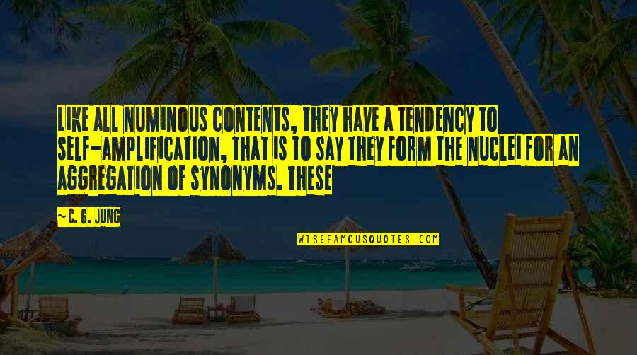 Nuclei Quotes By C. G. Jung: Like all numinous contents, they have a tendency Nuclei Quotes By C. G. Jung: Like all numinous contents, they have a tendency