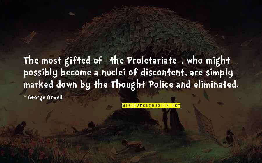 Nuclei Quotes By George Orwell: The most gifted of [the Proletariate], who might