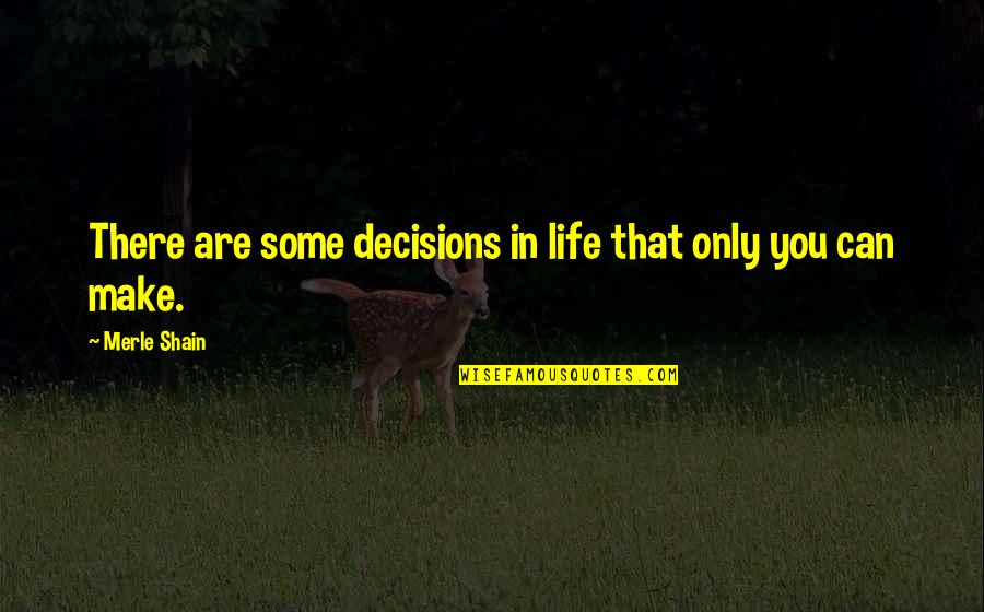 Nucleic Acids Quotes By Merle Shain: There are some decisions in life that only