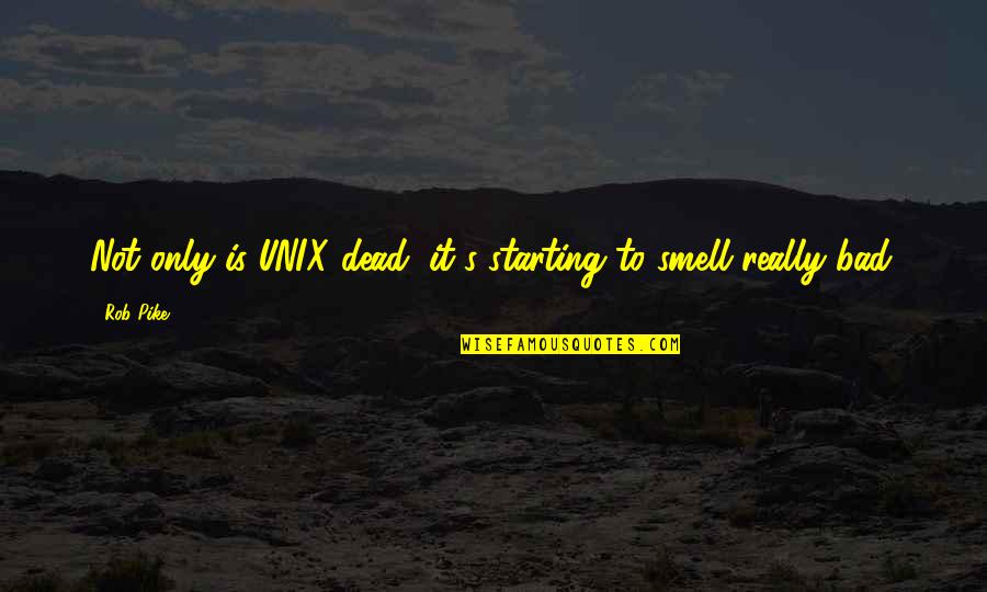 Nucleon Quotes By Rob Pike: Not only is UNIX dead, it's starting to
