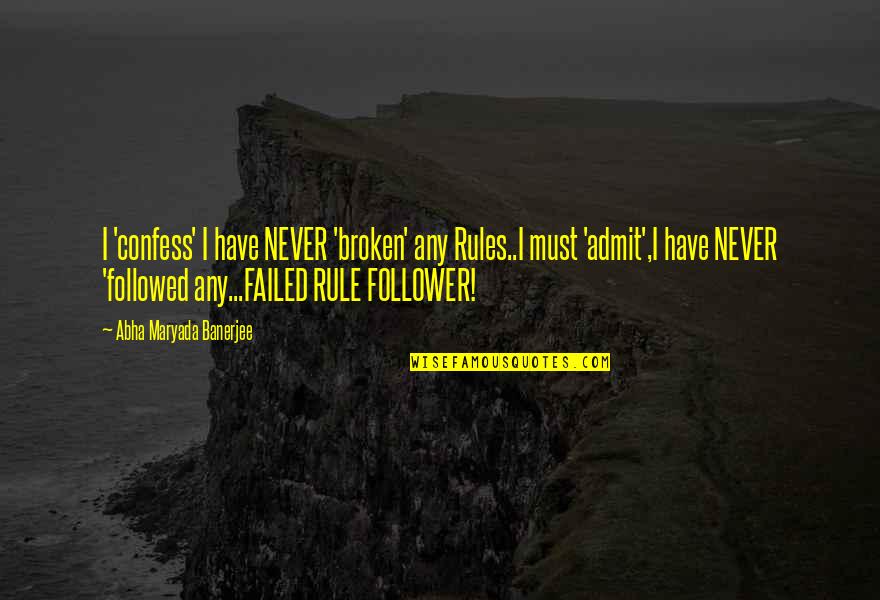 Nucleus Quotes By Abha Maryada Banerjee: I 'confess' I have NEVER 'broken' any Rules..I Nucleus Quotes By Abha Maryada Banerjee: I 'confess' I have NEVER 'broken' any Rules..I