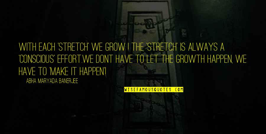 Nucleus Quotes By Abha Maryada Banerjee: With each 'STRETCH' we grow ! The 'stretch'