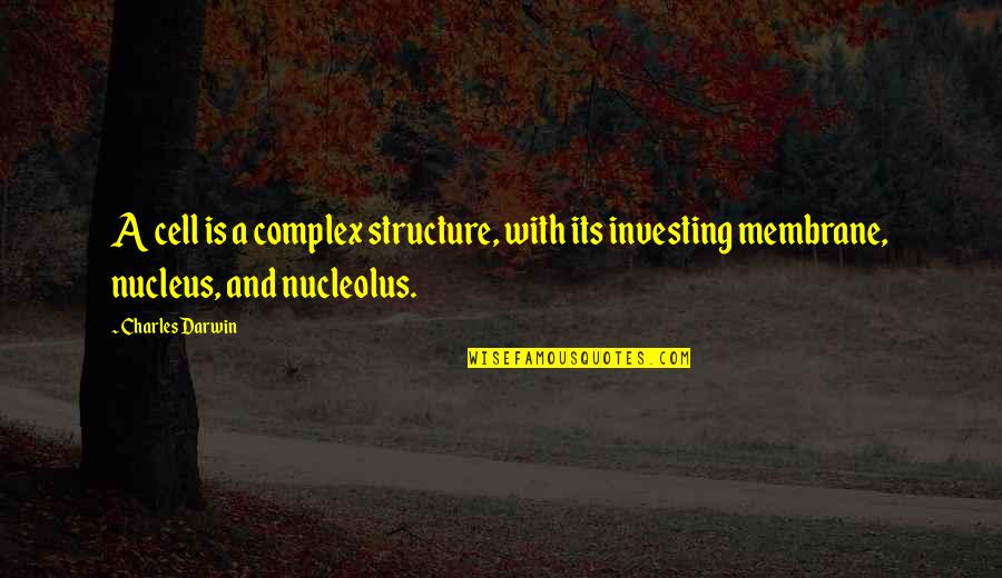 Nucleus Quotes By Charles Darwin: A cell is a complex structure, with its