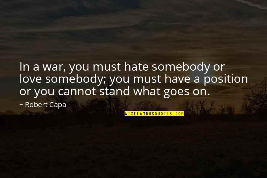 Nucleus Ursa Quotes By Robert Capa: In a war, you must hate somebody or Nucleus Ursa Quotes By Robert Capa: In a war, you must hate somebody or
