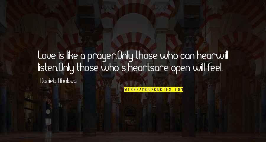 Nuddies Quotes By Daniela Nikolova: Love is like a prayer.Only those who can Nuddies Quotes By Daniela Nikolova: Love is like a prayer.Only those who can