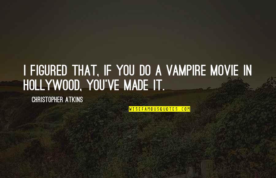 Nuddy Beaches Quotes By Christopher Atkins: I figured that, if you do a vampire Nuddy Beaches Quotes By Christopher Atkins: I figured that, if you do a vampire
