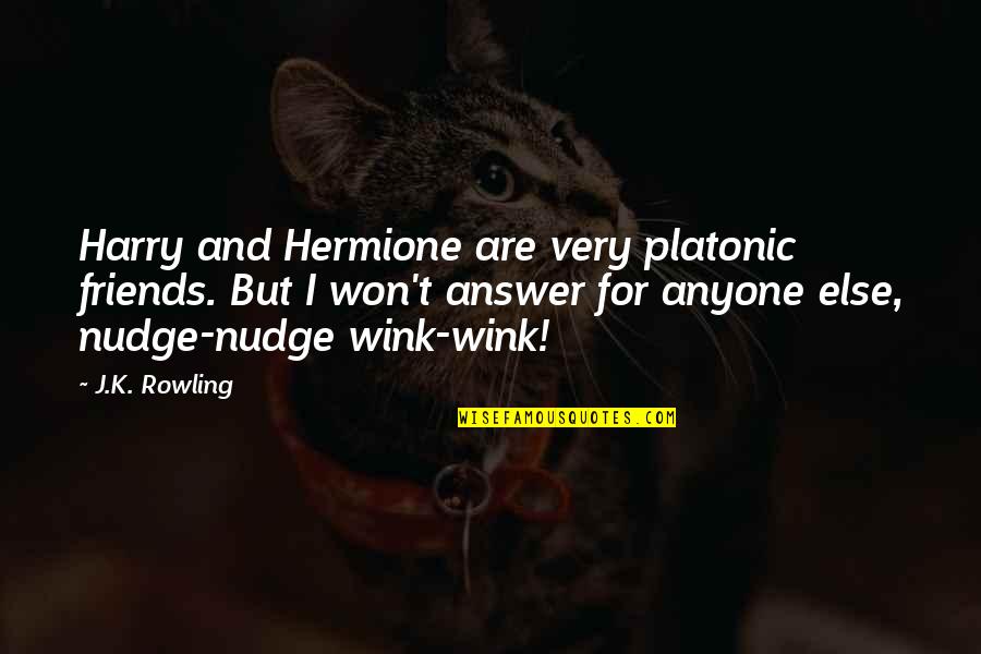 Nudge Nudge Wink Wink Quotes By J.K. Rowling: Harry and Hermione are very platonic friends. But