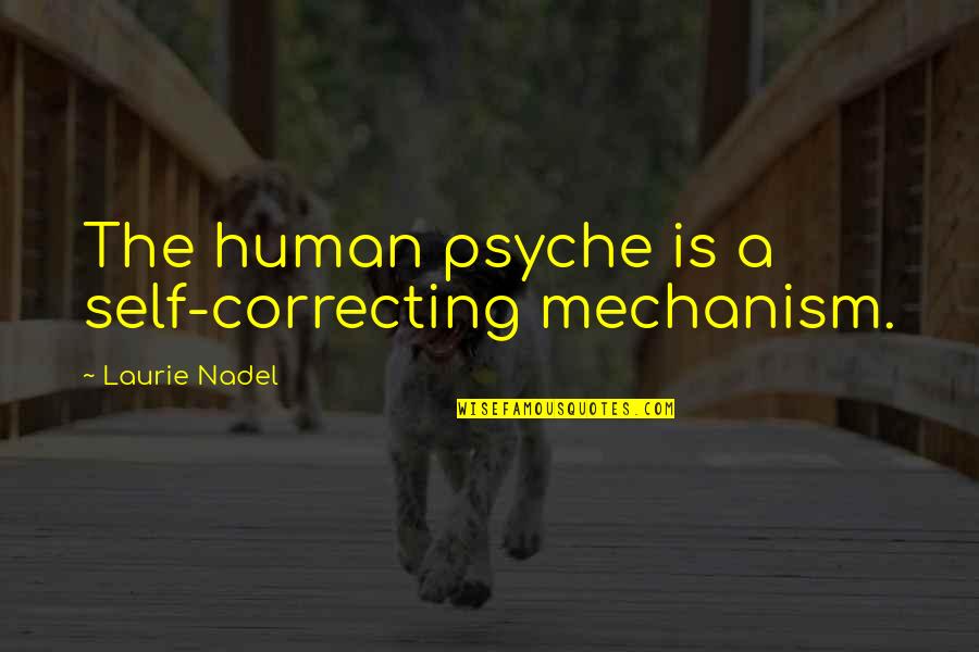 Nudge Nudge Wink Wink Quotes By Laurie Nadel: The human psyche is a self-correcting mechanism.