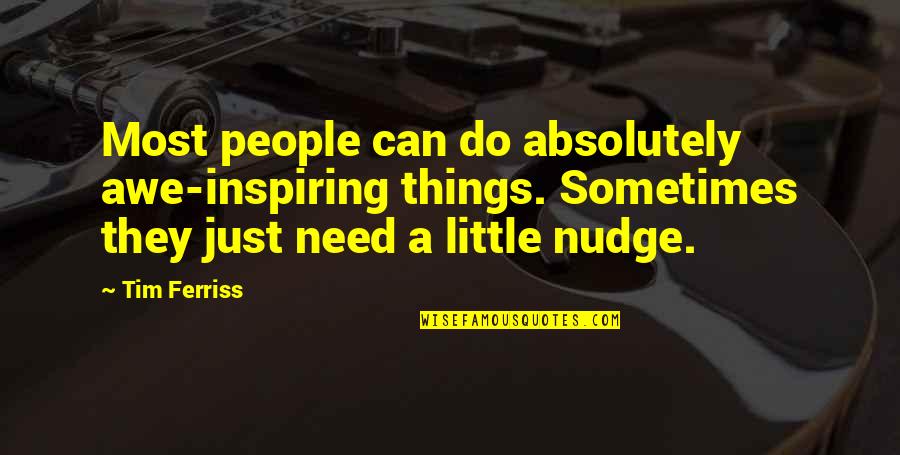 Nudge Quotes By Tim Ferriss: Most people can do absolutely awe-inspiring things. Sometimes