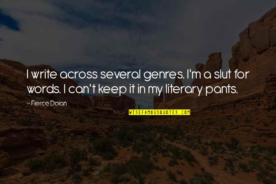 Nudged Means Quotes By Fierce Dolan: I write across several genres. I'm a slut