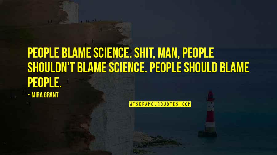 Nudged Means Quotes By Mira Grant: People blame science. Shit, man, people shouldn't blame