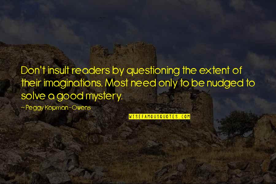 Nudged Quotes By Peggy Kopman-Owens: Don't insult readers by questioning the extent of