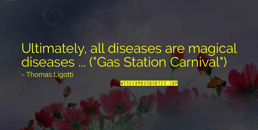 Nudged Quotes By Thomas Ligotti: Ultimately, all diseases are magical diseases ... ("Gas