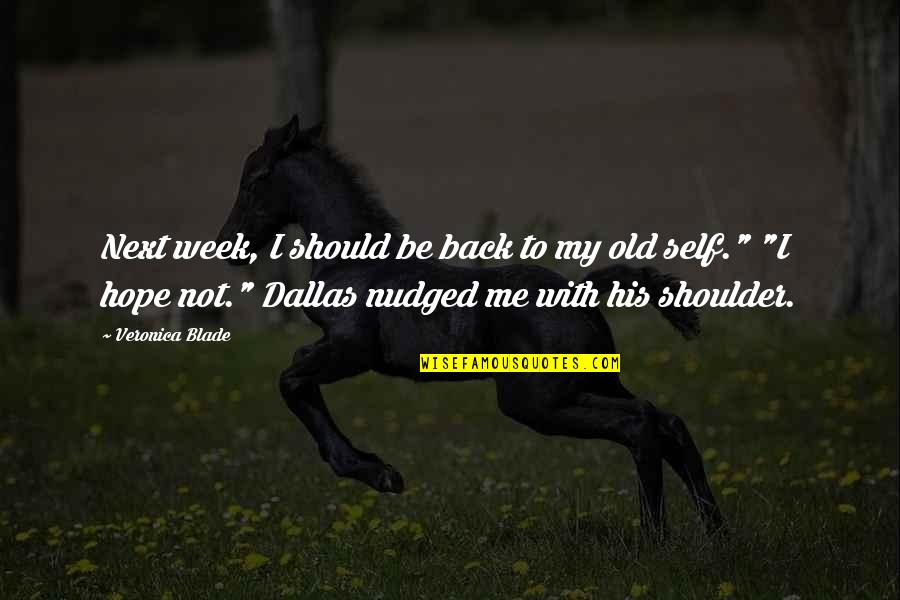 Nudged Quotes By Veronica Blade: Next week, I should be back to my
