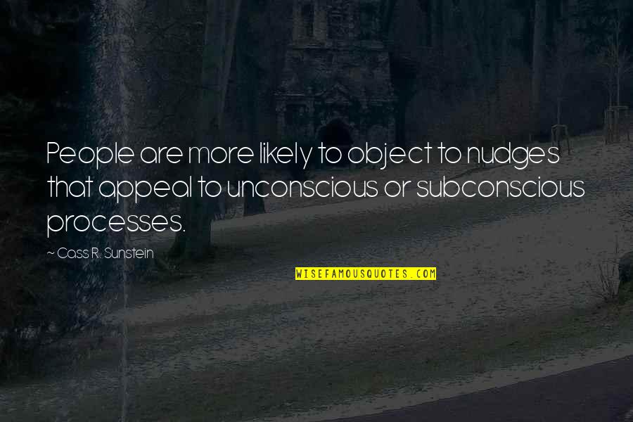Nudges Quotes By Cass R. Sunstein: People are more likely to object to nudges