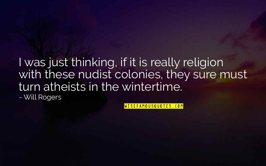 Nudist Quotes By Will Rogers: I was just thinking, if it is really
