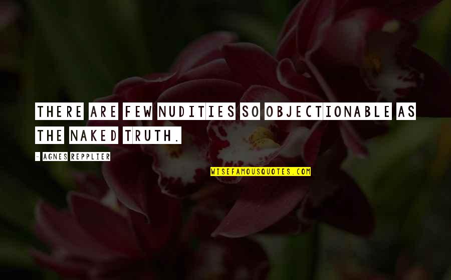 Nudities Quotes By Agnes Repplier: There are few nudities so objectionable as the