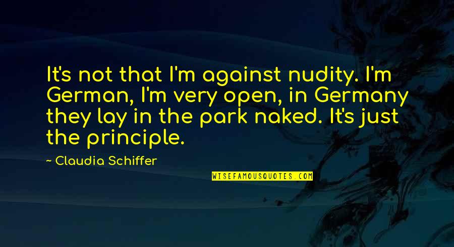 Nudity Quotes By Claudia Schiffer: It's not that I'm against nudity. I'm German,