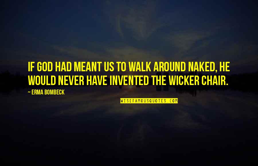 Nudity Quotes By Erma Bombeck: If God had meant us to walk around