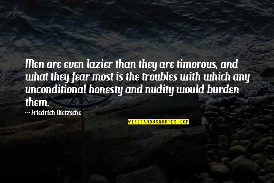 Nudity Quotes By Friedrich Nietzsche: Men are even lazier than they are timorous,