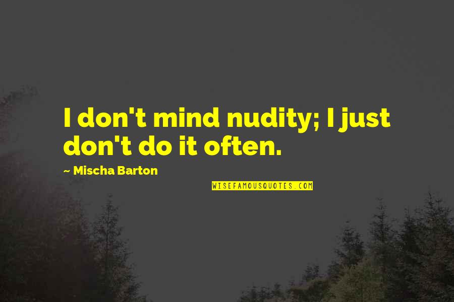 Nudity Quotes By Mischa Barton: I don't mind nudity; I just don't do