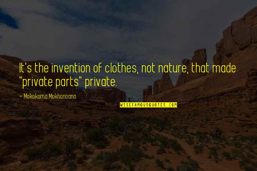 Nudity Quotes By Mokokoma Mokhonoana: It's the invention of clothes, not nature, that