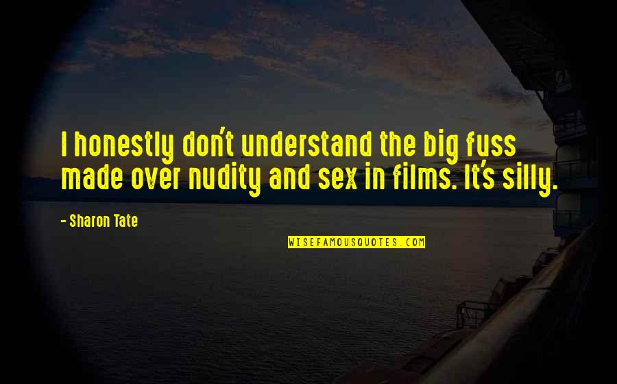 Nudity Quotes By Sharon Tate: I honestly don't understand the big fuss made