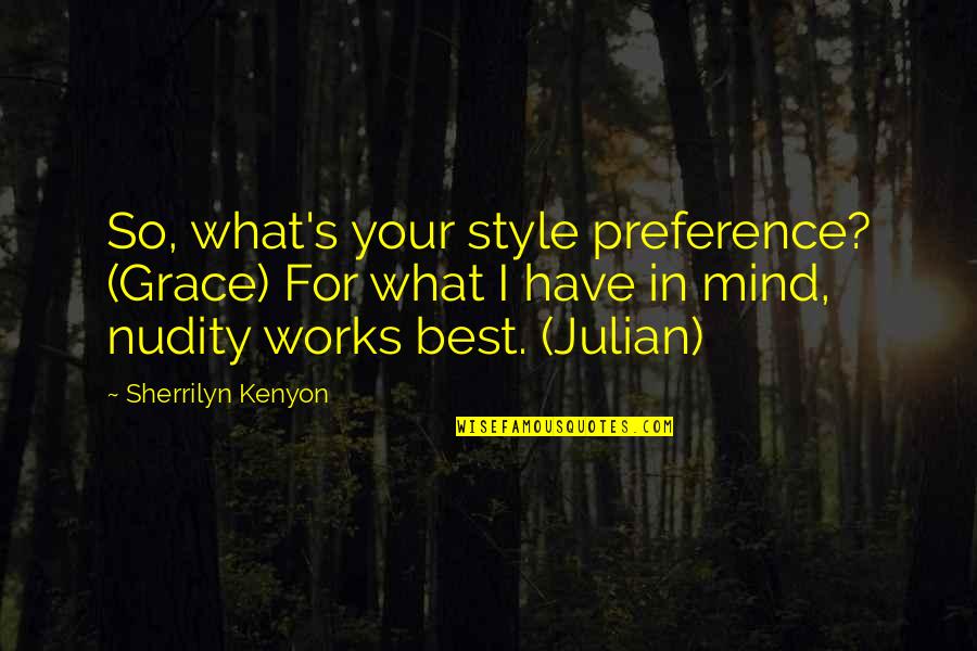 Nudity Quotes By Sherrilyn Kenyon: So, what's your style preference? (Grace) For what