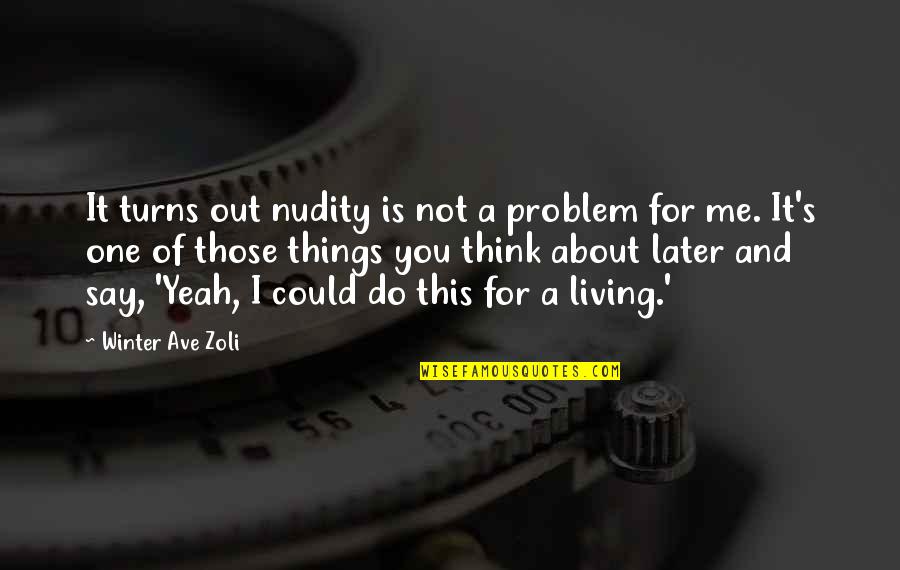 Nudity Quotes By Winter Ave Zoli: It turns out nudity is not a problem