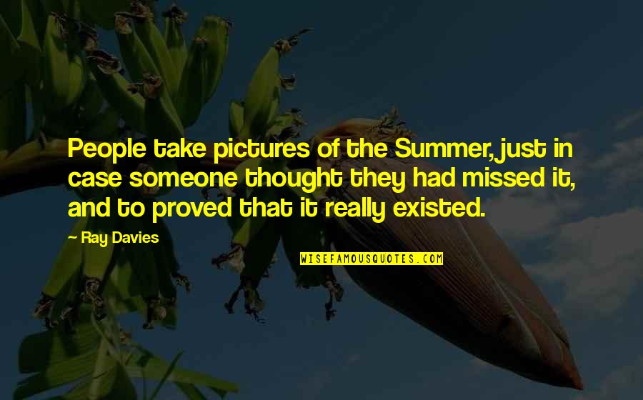 Nudnees Quotes By Ray Davies: People take pictures of the Summer, just in