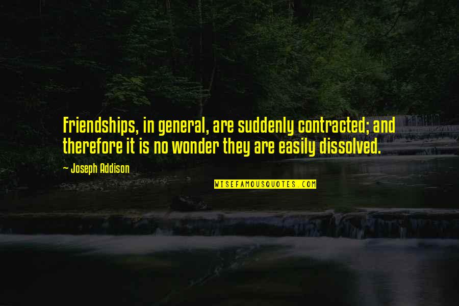 Nudus Quotes By Joseph Addison: Friendships, in general, are suddenly contracted; and therefore