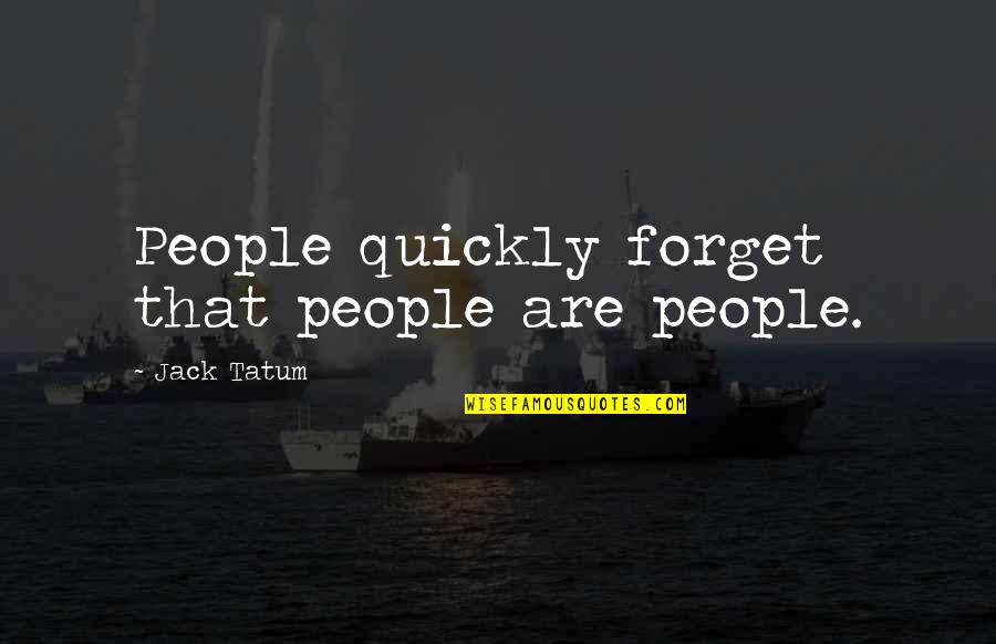 Nudzic Quotes By Jack Tatum: People quickly forget that people are people.