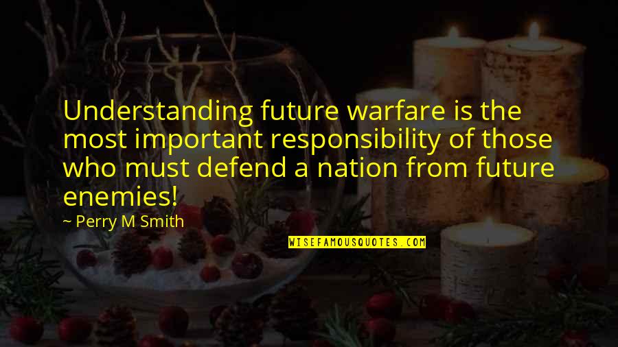 Nudzic Quotes By Perry M Smith: Understanding future warfare is the most important responsibility