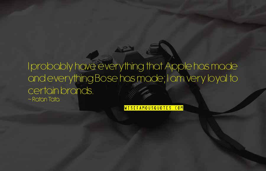 Nueces County Quotes By Ratan Tata: I probably have everything that Apple has made