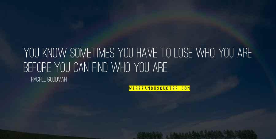 Nuer People Quotes By Rachel Goodman: You know sometimes you have to lose who