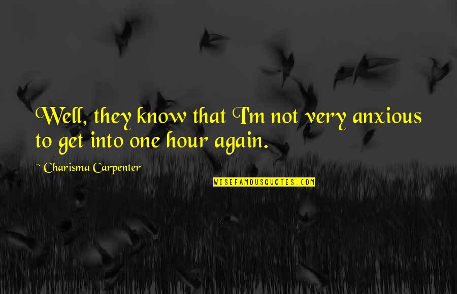 Nueras Con Quotes By Charisma Carpenter: Well, they know that I'm not very anxious Nueras Con Quotes By Charisma Carpenter: Well, they know that I'm not very anxious