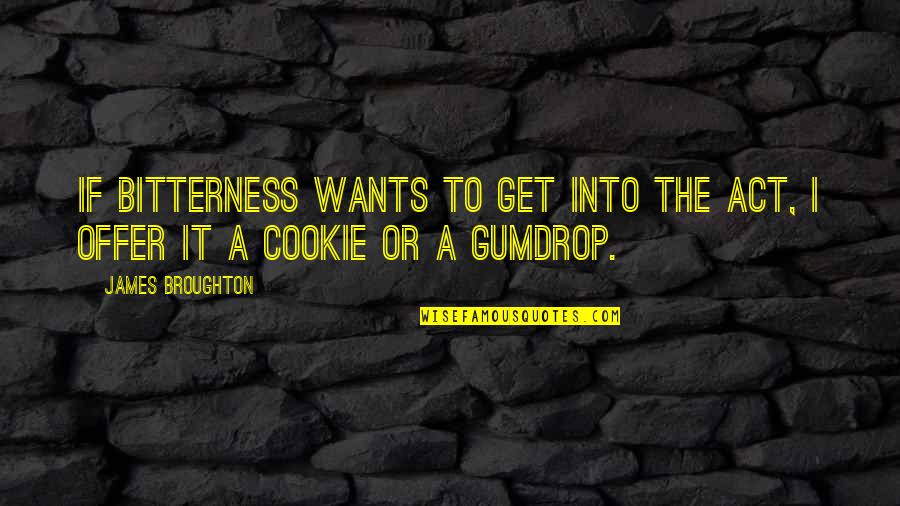 Nuernberger Bratwurst Quotes By James Broughton: If bitterness wants to get into the act,