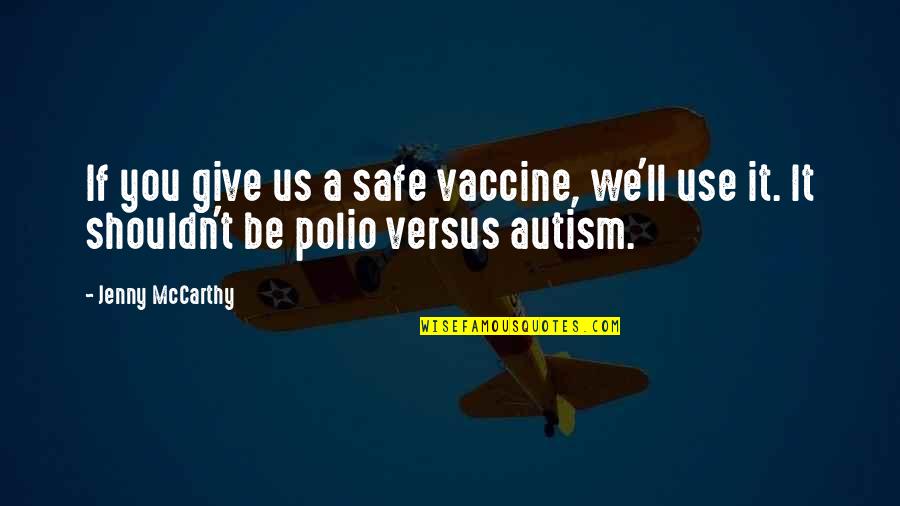 Nuernberger Staten Quotes By Jenny McCarthy: If you give us a safe vaccine, we'll