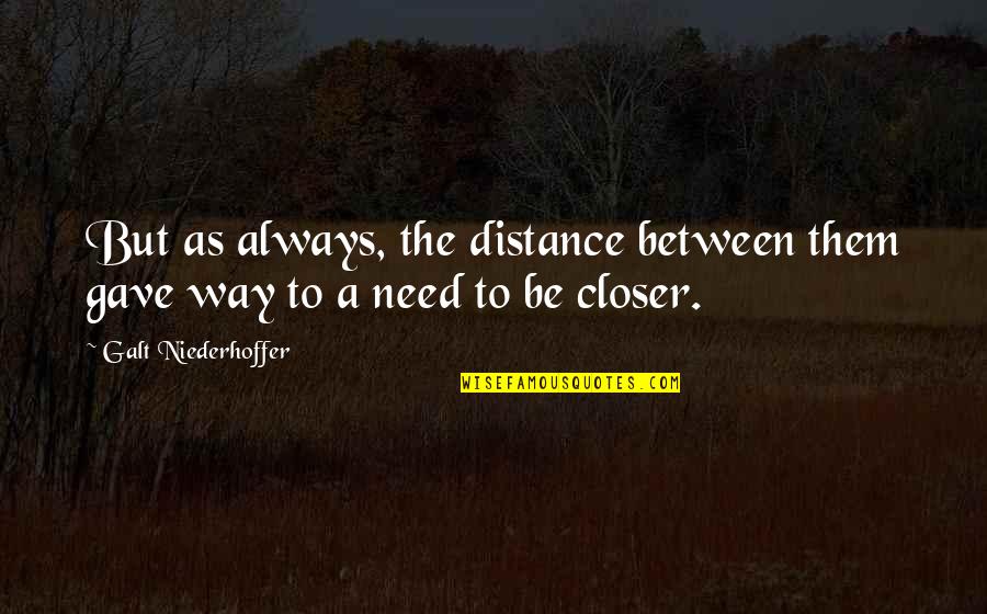 Nuesche Quotes By Galt Niederhoffer: But as always, the distance between them gave