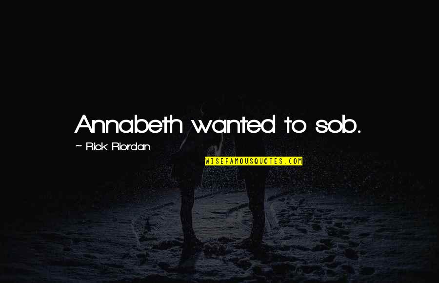 Nuesche Quotes By Rick Riordan: Annabeth wanted to sob.