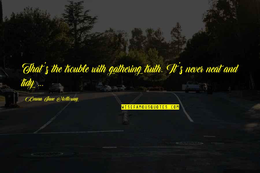 Nuestra Belleza Quotes By Emma Jane Holloway: That's the trouble with gathering truth. It's never