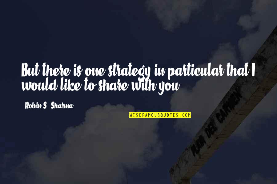 Nuevamente Te Quotes By Robin S. Sharma: But there is one strategy in particular that