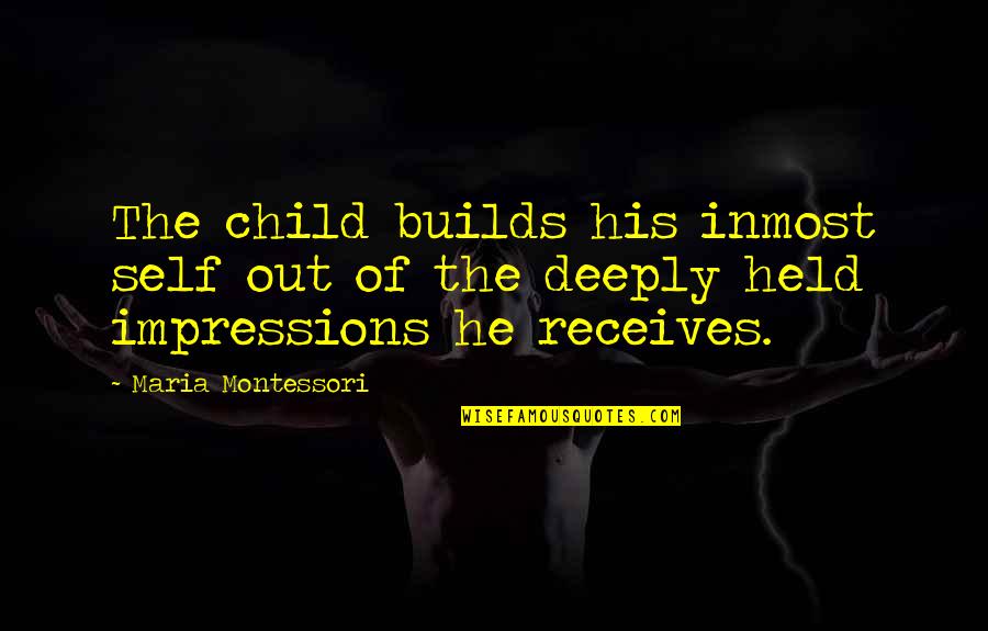 Nuevo Leon Quotes By Maria Montessori: The child builds his inmost self out of