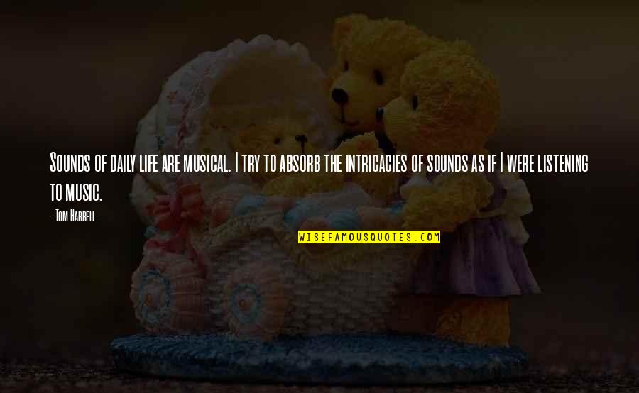 Nuevosoi Quotes By Tom Harrell: Sounds of daily life are musical. I try