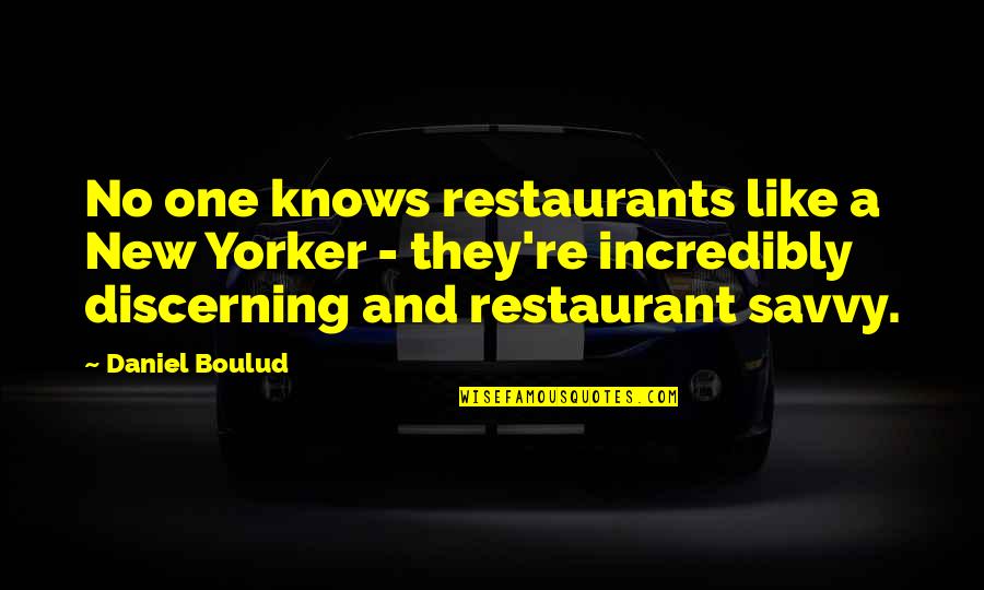 Nuez Moscada Quotes By Daniel Boulud: No one knows restaurants like a New Yorker Nuez Moscada Quotes By Daniel Boulud: No one knows restaurants like a New Yorker