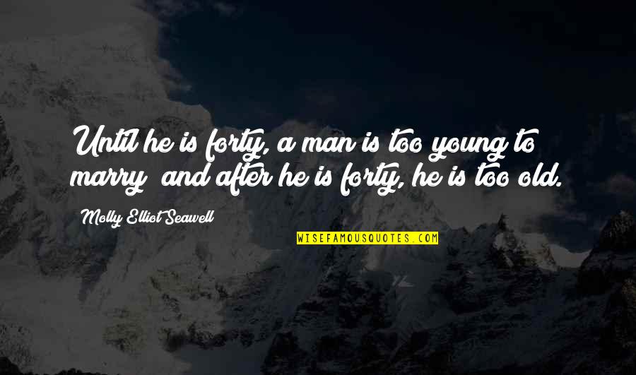 Nuez Moscada Quotes By Molly Elliot Seawell: Until he is forty, a man is too Nuez Moscada Quotes By Molly Elliot Seawell: Until he is forty, a man is too